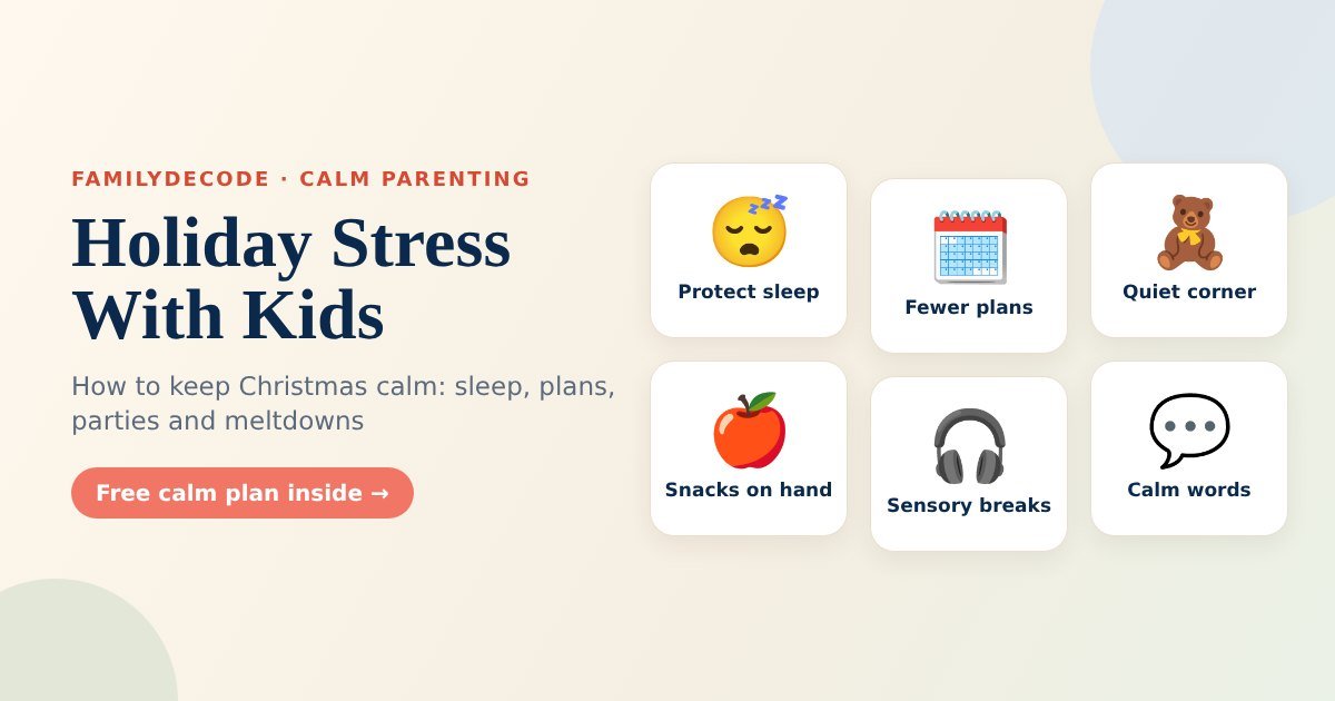Holiday stress with kids: protect sleep, fewer plans, a quiet corner, snacks on hand, sensory breaks and calm words